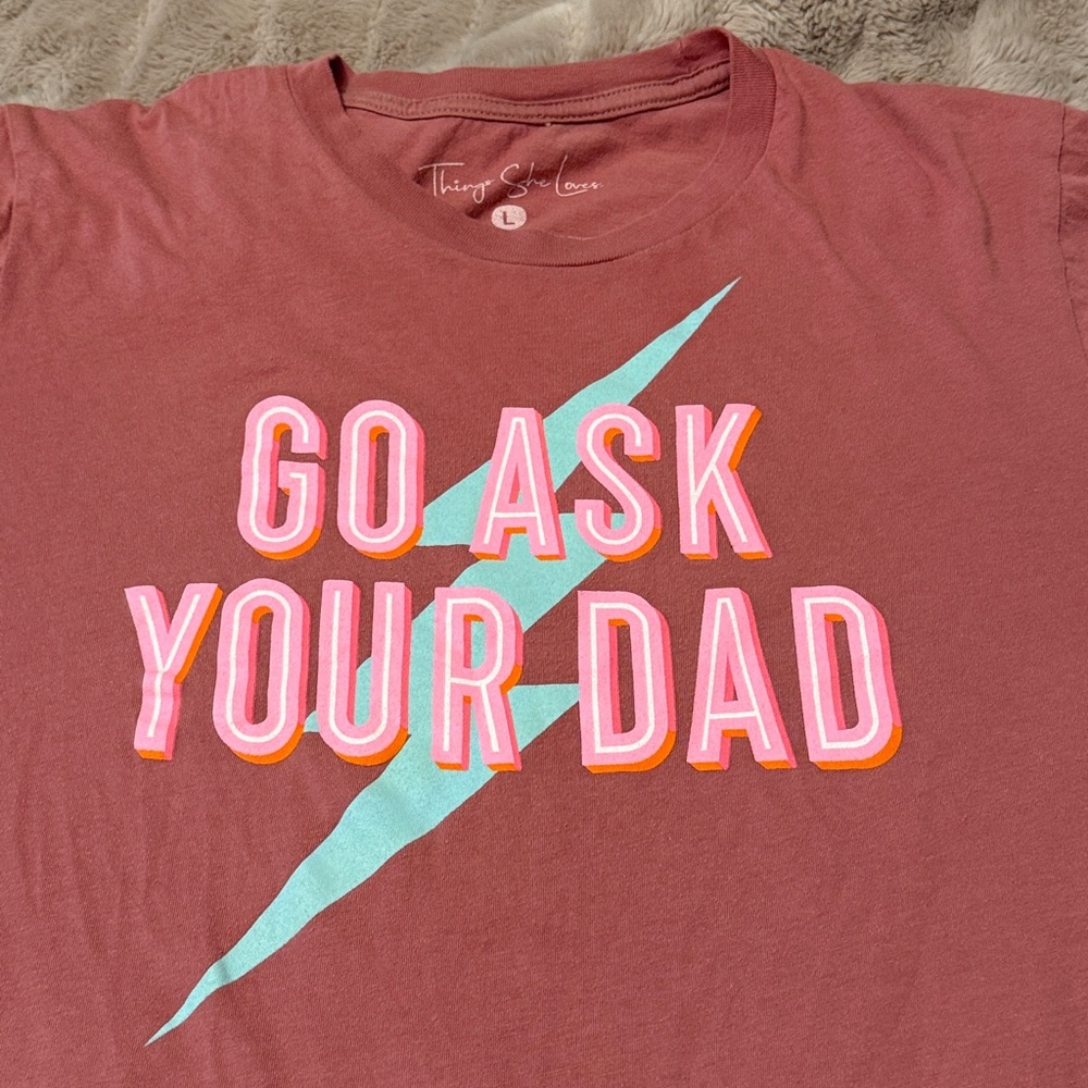 Funny Graphic Tee for Moms “Go Ask Your Dad!”
